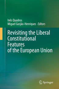 Title: Revisiting the Liberal Constitutional Features of the European Union, Author: Inês Quadros