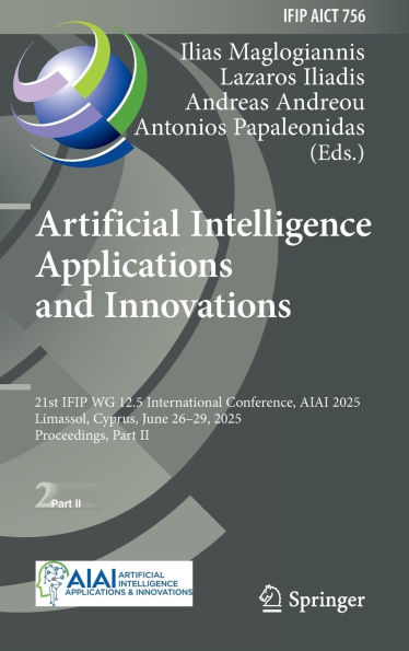 Artificial Intelligence Applications and Innovations: 21st IFIP WG 12.5 International Conference, AIAI 2025, Limassol, Cyprus, June 26-29, Proceedings, Part II