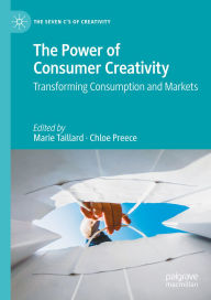 Title: The Power of Consumer Creativity: Transforming Consumption and Markets, Author: Marie Taillard