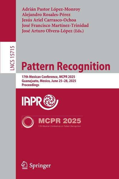 Pattern Recognition: 17th Mexican Conference, MCPR 2025, Guanajuato, Mexico, June 25-28, 2025, Proceedings