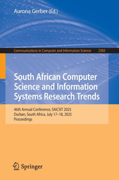 South African Computer Science and Information Systems Research Trends: 46th Annual Conference, SAICSIT 2025, Durban, Africa, July 17-18, Proceedings