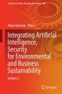 Integrating Artificial Intelligence, Security for Environmental and Business Sustainability: Volume 2