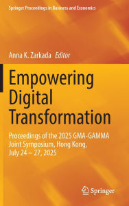 Ebook kostenlos ebooks download Empowering Digital Transformation: Proceedings of the 2025 GMA-GAMMA Joint Symposium, Hong Kong, July 24-27, 2025 by Anna K. Zarkada 9783031969294 English version
