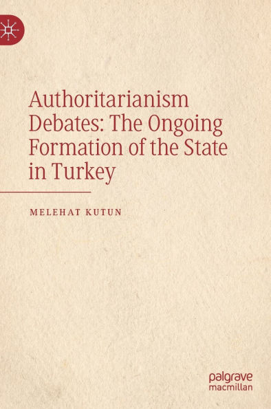 Authoritarianism Debates: the Ongoing Formation of State Turkey