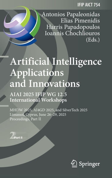 Artificial Intelligence Applications and Innovations. AIAI 2025 IFIP WG 12.5 International Workshops: MHDW 2025, ??4GD SilverTech Limassol, Cyprus, June 26-29, Proceedings, Part II