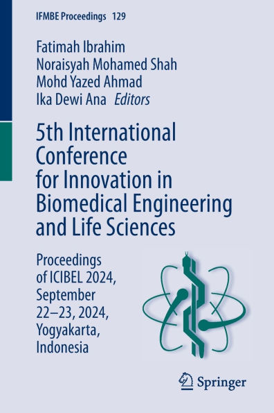 5th International Conference for Innovation in Biomedical Engineering and Life Sciences: Proceedings of ICIBEL 2024, September 22-23, 2024, Yogyakarta, Indonesia