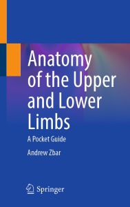 Title: Anatomy of the Upper and Lower Limbs: A Pocket Guide, Author: Andrew Zbar