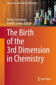 Title: The Birth of the 3rd Dimension in Chemistry, Author: Arthur Greenberg