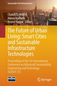 Free best sellers books download The Future of Urban Living: Smart Cities and Sustainable Infrastructure Technologies: Proceedings of the 1st International Conference on Advanced Sustainability Engineering and Technology (ICASET'25) PDB MOBI by Chakib El Mokhi, Hanaa Hachimi, Anand Nayyar English version