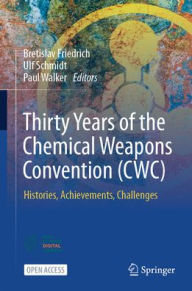Title: Thirty Years of the Chemical Weapons Convention (CWC): Histories, Achievements, Challenges, Author: Bretislav Friedrich
