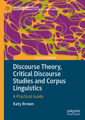 Discourse Theory, Critical Studies and Corpus Linguistics: A Practical Guide