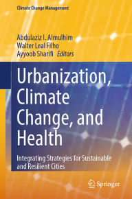 Title: Urbanization, Climate Change, and Health: Integrating Strategies for Sustainable and Resilient Cities, Author: Abdulaziz I. Almulhim