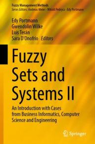Title: Fuzzy Sets and Systems II: An Introduction with Cases from Business Informatics, Computer Science and Engineering, Author: Edy Portmann