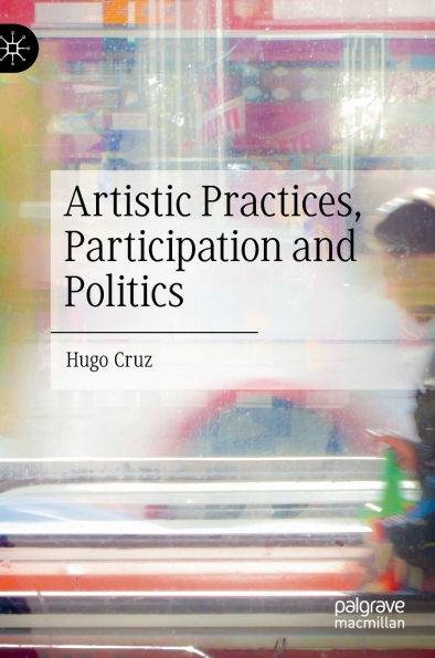 Artistic Practices, Participation and Politics
