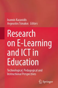 Title: Research on E-Learning and ICT in Education: Technological, Pedagogical and Instructional Perspectives, Author: Ioannis Kazanidis