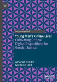 Title: Young Men's Online Lives: Cultivating Critical Digital Dispositions for Gender Justice, Author: Amanda Keddie