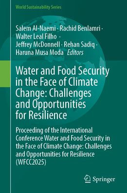 Water and Food Security in the Face of Climate Change: Challenges and Opportunities for Resilience: Proceeding of the International Conference Water and Food Security in the Face of Climate Change: Challenges and Opportunities for Resilience (WFCC2025)