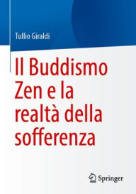 Title: Il Buddismo Zen e la realtà della sofferenza, Author: Tullio Giraldi