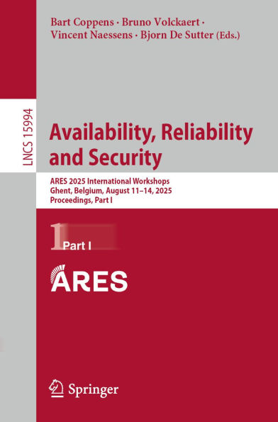 Availability, Reliability and Security: ARES 2025 International Workshops, Ghent, Belgium, August 11-14, 2025, Proceedings, Part I