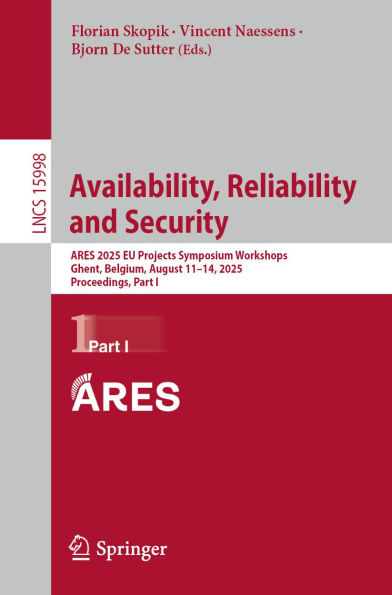 Availability, Reliability and Security: ARES 2025 EU Projects Symposium Workshops, Ghent, Belgium, August 11-14, 2025, Proceedings, Part I