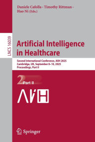 Title: Artificial Intelligence in Healthcare: Second International Conference, AIiH 2025, Cambridge, UK, September 8-10, 2025, Proceedings, Part II, Author: Daniele Cafolla