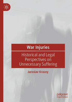 War Injuries: Historical and Legal Perspectives on Unnecessary Suffering