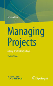Title: Managing Projects: A Very Brief Introduction, Author: Stefan Kühl