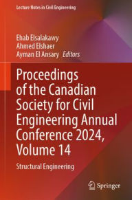 Title: Proceedings of the Canadian Society for Civil Engineering Annual Conference 2024, Volume 14: Structural Engineering, Author: Ehab Elsalakawy