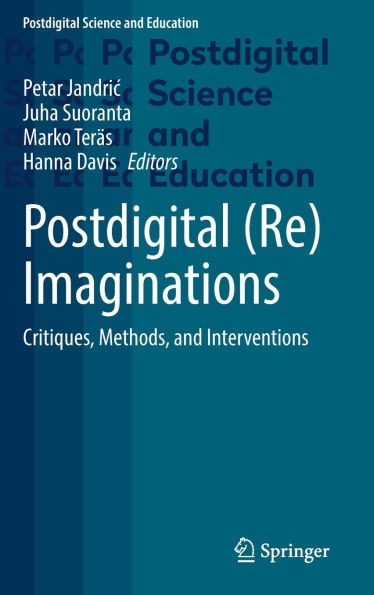 Postdigital (Re)Imaginations: Critiques, Methods, and Interventions
