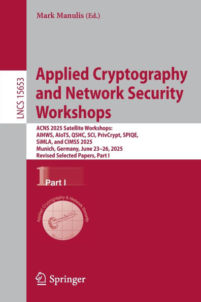 Applied Cryptography and Network Security Workshops: ACNS 2025 Satellite AIHWS, AIoTS, QSHC, SCI, PrivCrypt, SPIQE, SiMLA, CIMSS 2025, Munich, Germany, June 23-26, Revised Selected Papers, Part I