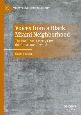 Voices from a Black Miami Neighborhood: the Baa Haas, Liberty City, Grove, and Beyond