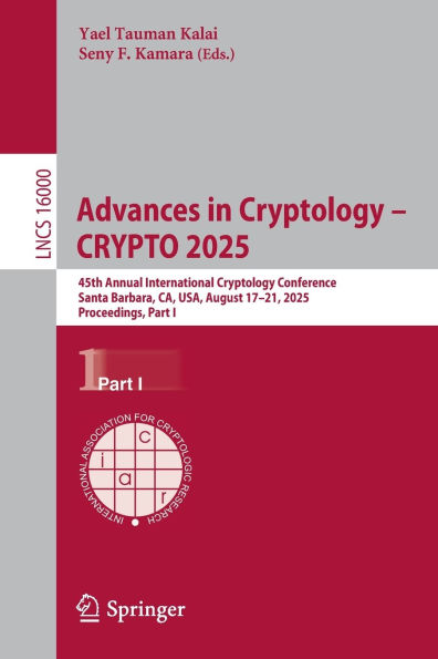 Advances Cryptology - CRYPTO 2025: 45th Annual International Conference, Santa Barbara, CA, USA, August 17-21, 2025, Proceedings, Part I