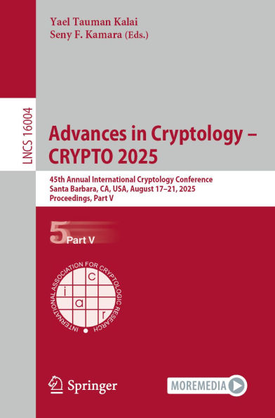 Advances in Cryptology - CRYPTO 2025: 45th Annual International Cryptology Conference, Santa Barbara, CA, USA, August 17-21, 2025, Proceedings, Part V