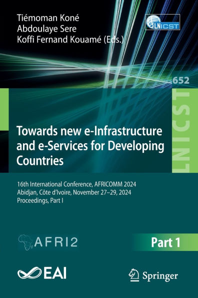 Towards New e-Infrastructure and e-Services for Developing Countries: 16th International Conference, AFRICOMM 2024, Abidjan, Côte d'Ivoire, November 27-29, Proceedings, Part I