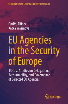EU Agencies the Security of Europe: 13 Case Studies on Delegation, Accountability, and Governance Selected