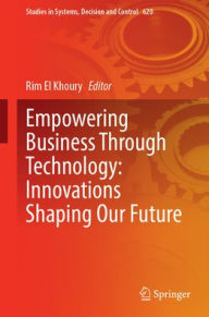 Title: Empowering Business Through Technology: Innovations Shaping Our Future, Author: Rim El Khoury