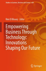 Title: Empowering Business Through Technology: Innovations Shaping Our Future, Author: Rim El Khoury