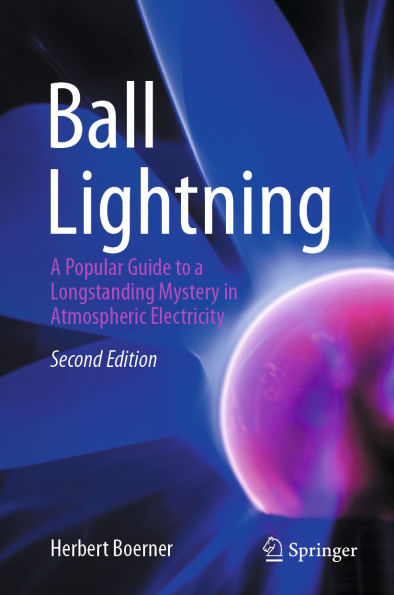 Ball Lightning: A Popular Guide to a Longstanding Mystery in Atmospheric Electricity