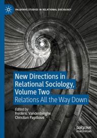 Title: New Directions in Relational Sociology, Volume Two: Relations All the Way Down, Author: Frédéric Vandenberghe