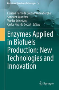 Title: Enzymes Applied in Biofuels Production: New Technologies and Innovation, Author: Luciana Porto de Souza Vandenberghe