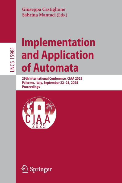 Implementation and Application of Automata: 29th International Conference, CIAA 2025, Palermo, Italy, September 22-25, Proceedings