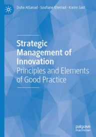 Title: Strategic Management of Innovation: Principles and Elements of Good Practice, Author: Duha AlSanad