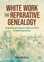 White Work and Reparative Genealogy: Reckoning with Ancestral Debt as a Path to Racial Reparations