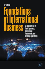 Title: Foundations of International Business: An Introduction to Trade Dynamics, Institutional Frameworks, and Strategic Operations, Author: Nir Kshetri