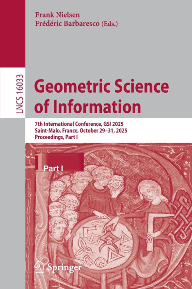 Geometric Science of Information: 7th International Conference, GSI 2025, Saint-Malo, France, October 29-31, 2025, Proceedings, Part I