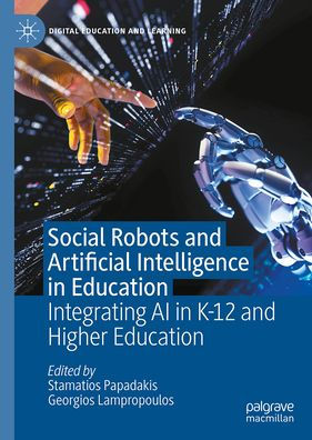 Social Robots and Artificial Intelligence in Education: Integrating AI in K-12 and Higher Education