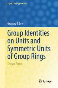 Title: Group Identities on Units and Symmetric Units of Group Rings, Author: Gregory T. Lee
