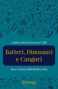 Title: Batteri, dinosauri e canguri: Breve storia della biodiversità, Author: Andrea Maria Francesco Valli