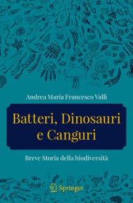 Title: Batteri, dinosauri e canguri: Breve storia della biodiversità, Author: Andrea Maria Francesco Valli