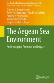 Title: The Aegean Sea Environment: Anthropogenic Presence and Impact, Author: Christos L. Anagnostou